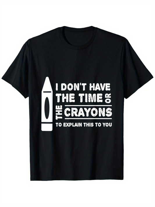 Men's Graphic T-Shirt I Dont Have The Time Or The Crayons To Explain This To You Bold White Text With Crayon Illustration Black T Shirt