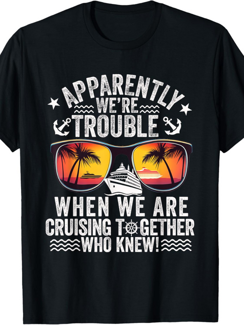 Men's Graphic T-Shirt Apparently We Are Trouble At Sunset Cruise Ship Vacation