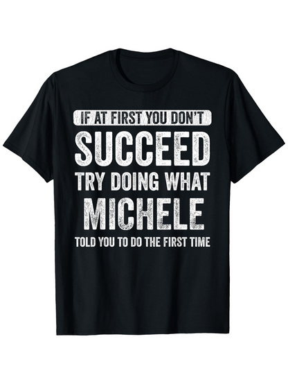 Men's Graphic T-Shirt If At First You Do Not Succeed Try Doing What Michele Told You The First Time Bold Motivational Quote Text