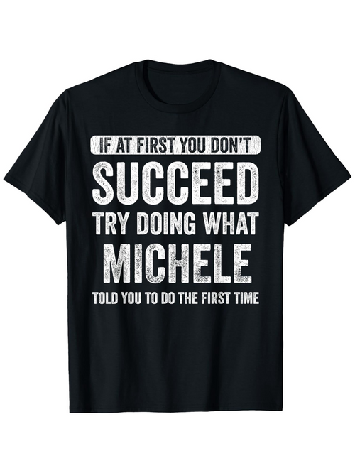 Men's Graphic T-Shirt If At First You Do Not Succeed Try Doing What Michele Told You The First Time Bold Motivational Quote Text