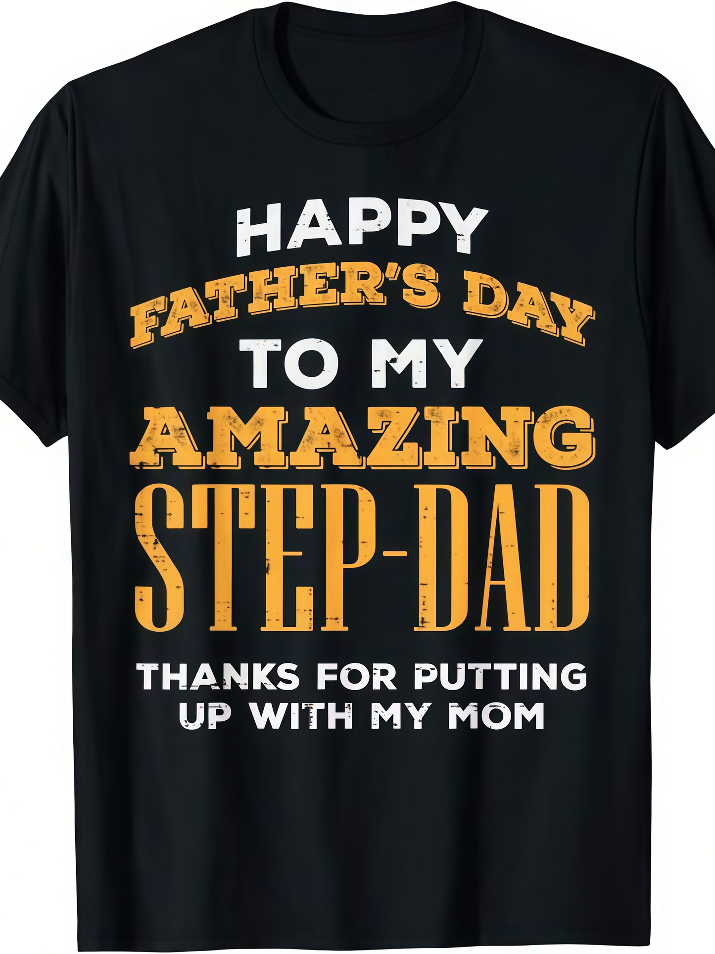 Men's Graphic T-Shirt Happy Fathers Day To My Amazing Step Dad Thanks For Putting Up With My Mom Bold Slogan Lettering On Black Cotton Tshirt