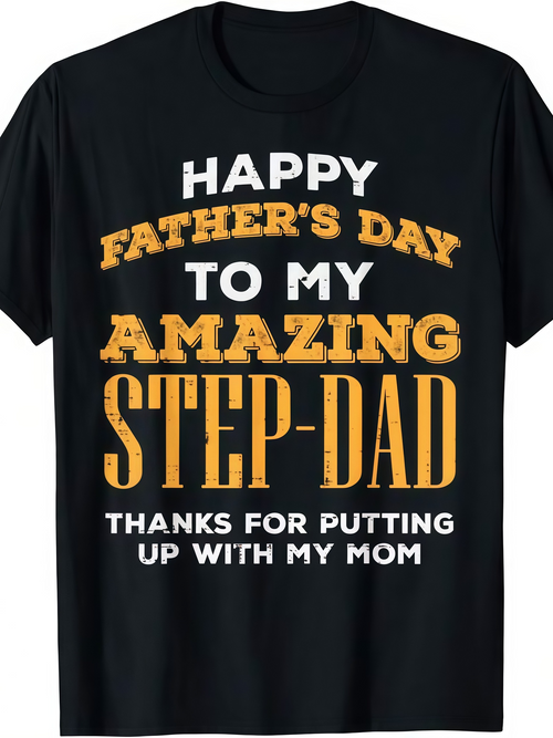 Men's Graphic T-Shirt Happy Fathers Day To My Amazing Step Dad Thanks For Putting Up With My Mom Bold Slogan Lettering On Black Cotton Tshirt
