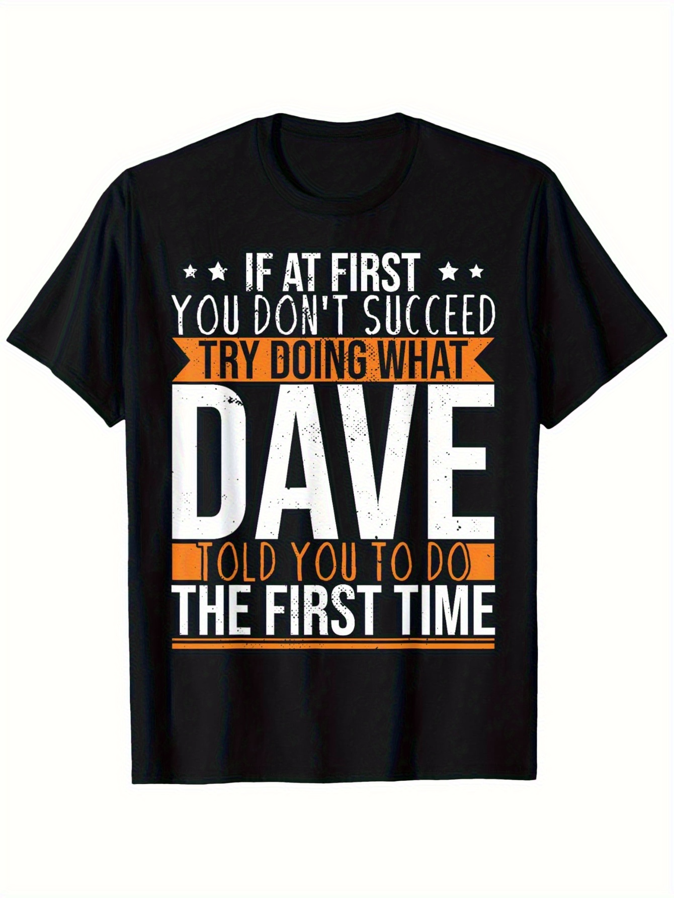 Men's Graphic T-Shirt If At First You Dont Succeed Try Doing What Dave Told You To Do The First Time Bold Retro Typography With Contrasting Color Accents Text