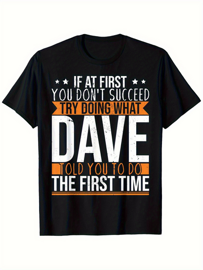 Men's Graphic T-Shirt If At First You Dont Succeed Try Doing What Dave Told You To Do The First Time Bold Retro Typography With Contrasting Color Accents Text