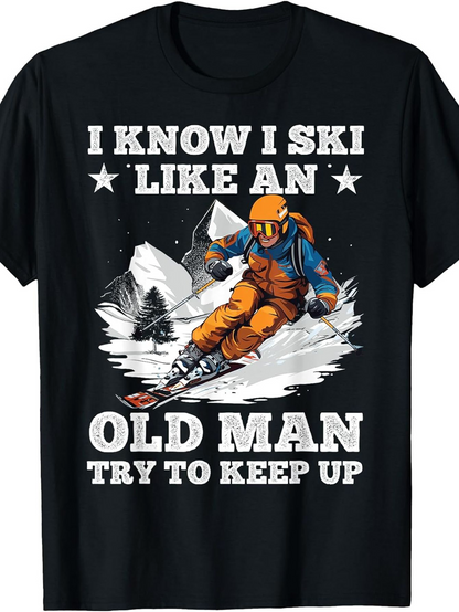 Men's Graphic T-Shirt I Know I Ski Like An Old Man Racing Down Snowy Mountain Skiier