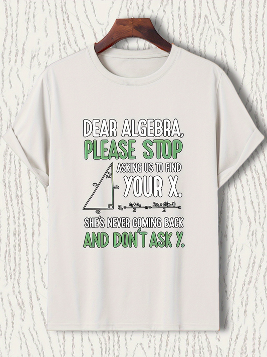 Men's Graphic T-Shirt Dear Algebra Please Stop Asking Me To Find Your X Humorous Math Joke Shirt