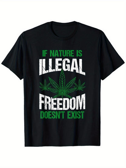Men's Graphic T-Shirt If Nature Is Illegal Freedom Doesnt Exist Green Cannabis Leaves Statement