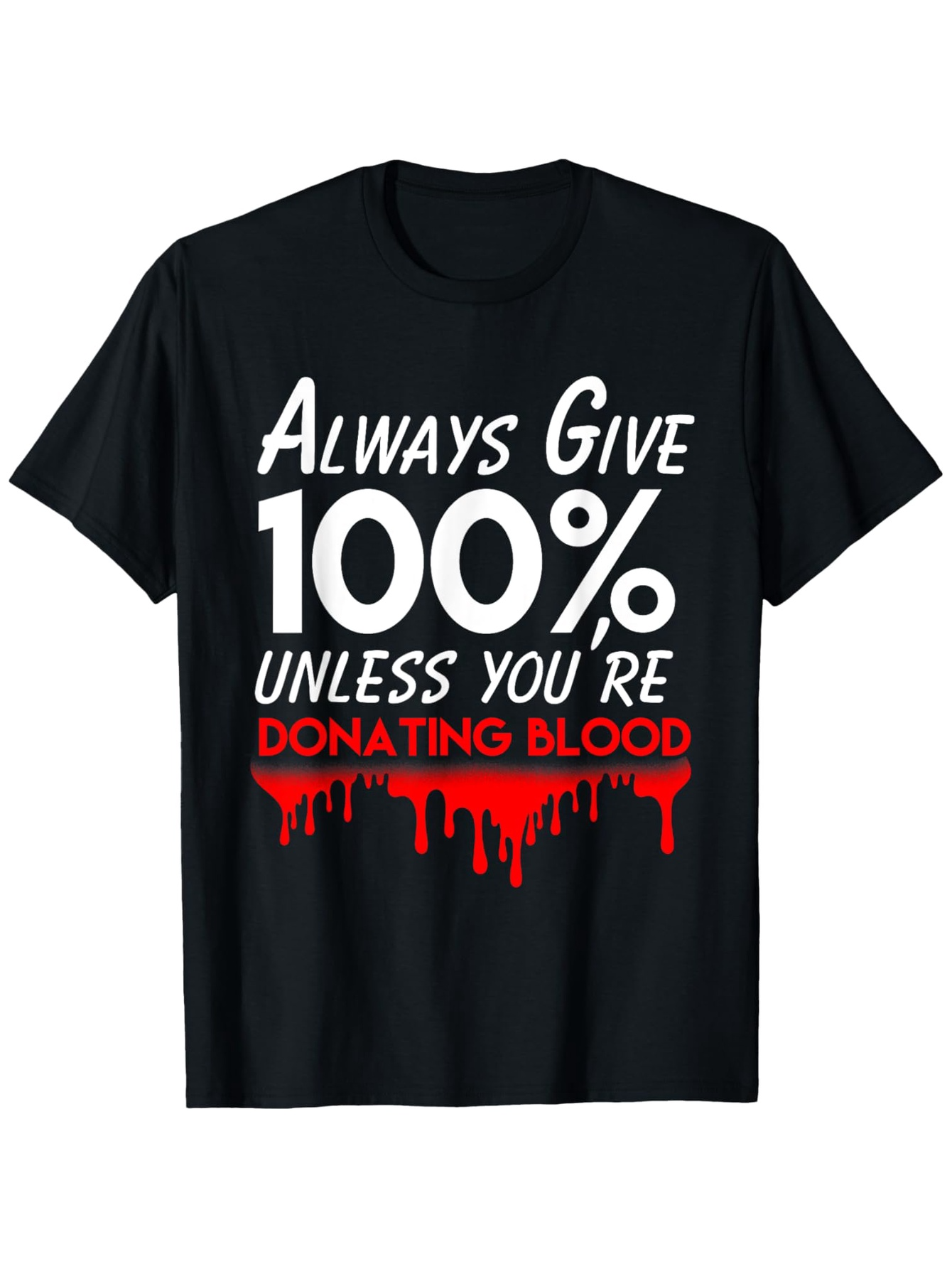 Men's Graphic T-Shirt Always Give 100 Percent Unless You Are Donating Blood Bold Statement Shirt