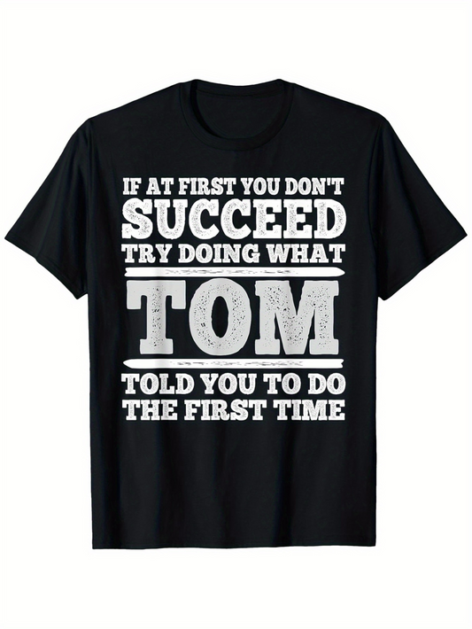 Men's Graphic T-Shirt If At First You Dont Succeed Try Doing What Tom Told You The First Time Bold Statement Typography T Shirt
