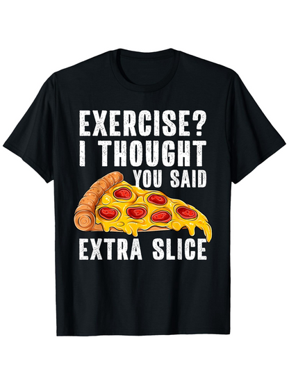 Men's Graphic T-Shirt Exercise I Thought You Said Extra Slice With Gooey Melting Cheese Pepperoni Pizza Slice