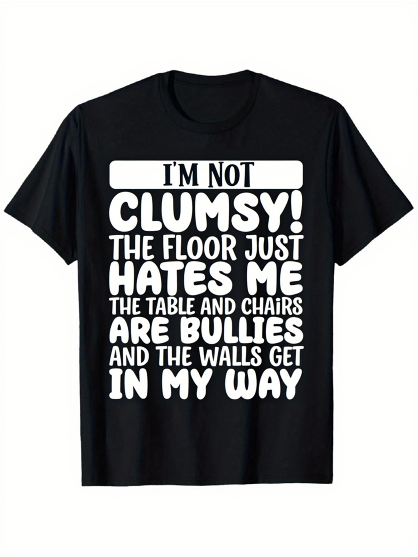 Men's Graphic T-Shirt Im Not Clumsy The Floor Hates Me Bullies Walls Get In My Way Statement