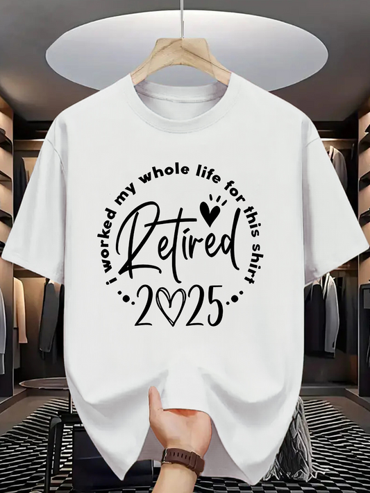 Men's Graphic T-Shirt Retired 2025 I Worked My Whole Life For This Shirt With Hand Drawn Hearts Typography