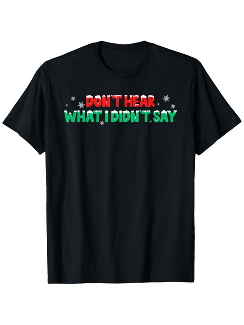 Men's Graphic T-Shirt Dont Hear What I Didnt Say With Festive Letters And Bold Graphic Design T Shirt