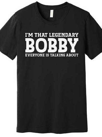 Men's Graphic T-Shirt Im That Legendary Everyone Is Talking About Bobby