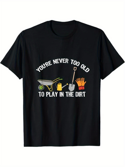 Men's Graphic T-Shirt Youre Never Too Old To Play In The Dirt Cartoon Gardening Tools With Vibrant Illustrations On Black T Shirt