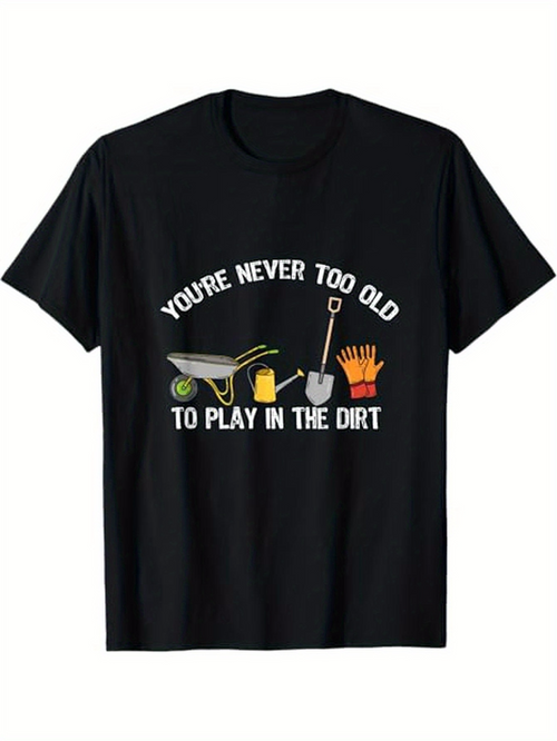 Men's Graphic T-Shirt Youre Never Too Old To Play In The Dirt Cartoon Gardening Tools With Vibrant Illustrations On Black T Shirt