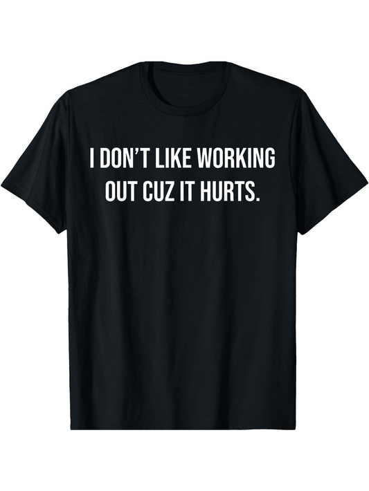 Men's Graphic T-Shirt I Dont Like Working Out Cuz It Hurts Athletic Statement Bold White Text Shirt