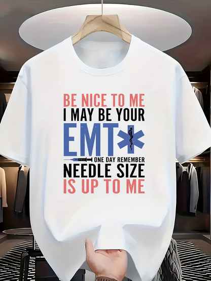 Men's Graphic T-Shirt Be Nice To Me EMT One Day Remember Needle Size Emergency Medical Technician