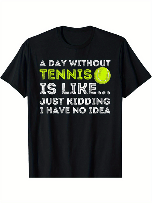Men's Graphic T-Shirt A Day Without Tennis Is Like Just Kidding I Have No Idea With Yellow Tennis Ball Graphic Shirt