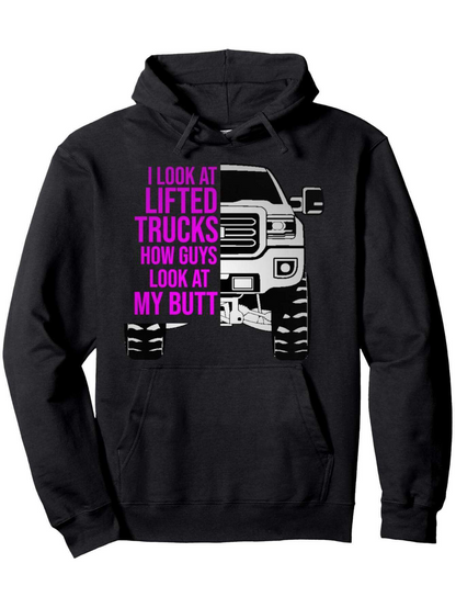 Men's Graphic Hoodie I Look At Lifted Trucks How Guys Look At My Butt Monster Pickup Truck