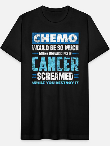 Men's Graphic T-Shirt Chemo Would Be So Much More Rewarding If Cancer Screamed While You Destroy It Bold Distressed Blue White Text With Grunge Effect