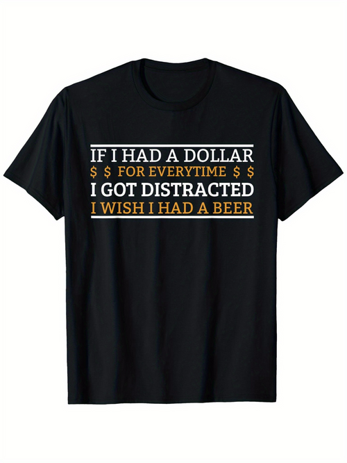 Men's Graphic T-Shirt I Got Distracted With Witty Dollar Beer Inspired Quotes Typography