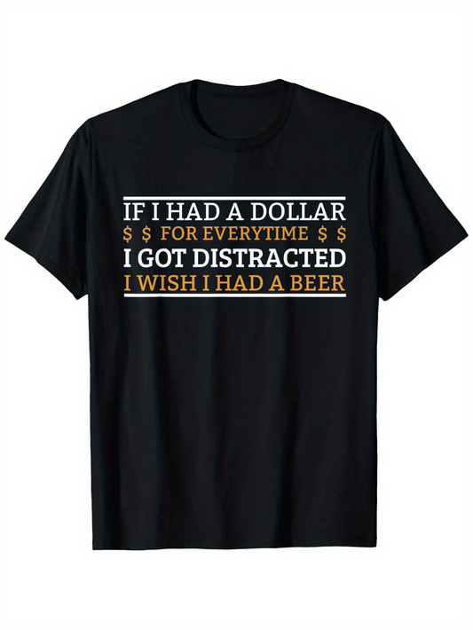 Men's Graphic T-Shirt I Got Distracted With Witty Dollar Beer Inspired Quotes Typography