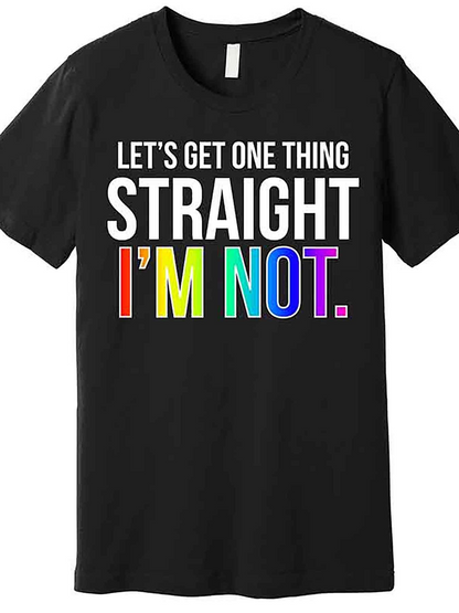 Men's Graphic T-Shirt Lets Get One Thing Straight Im Not Rainbow Pride Statement Lettering