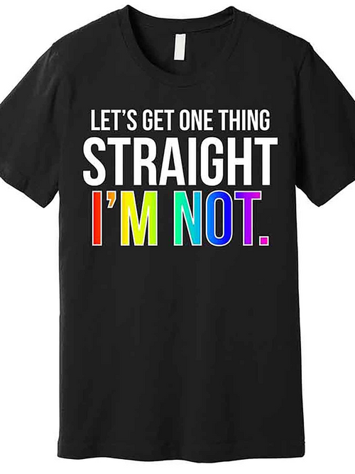 Men's Graphic T-Shirt Lets Get One Thing Straight Im Not Rainbow Pride Statement Lettering