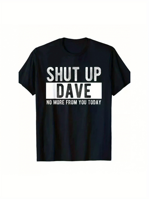 Men's Graphic T-Shirt Shut Up Dave No More From You Today Large Bold Font Design T Shirt