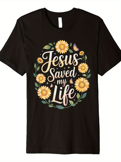 Men's Graphic T-Shirt Jesus Saved My Life With Blooming Sunflowers And Green Leaves Surrounded By Nature