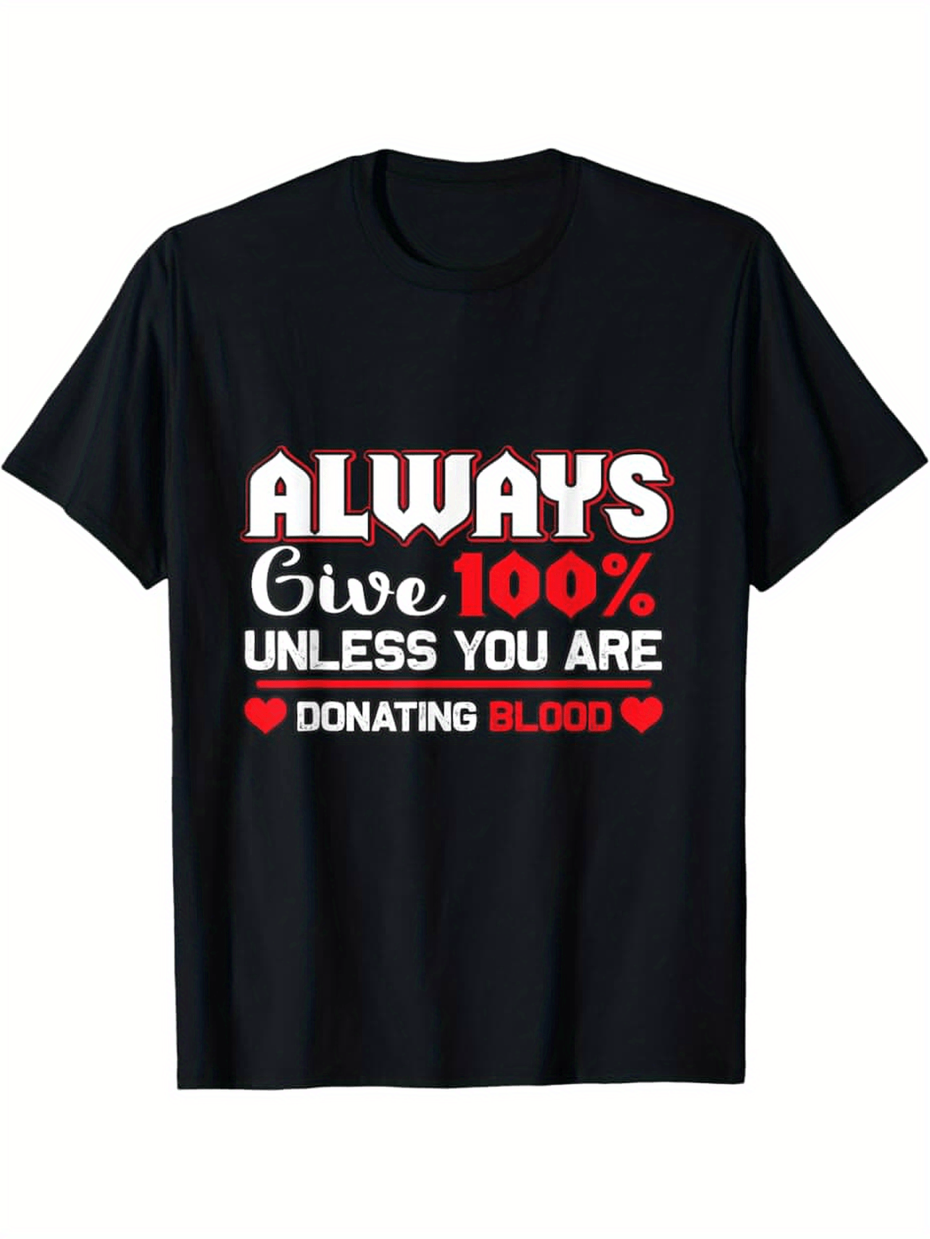 Men's Graphic T-Shirt Always Give One Hundred Percent Unless You Are Donating Blood T Shirt