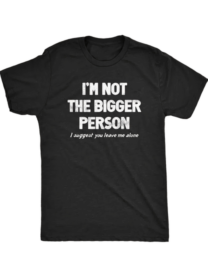 Men's Graphic T-Shirt Im Not The Bigger Person I Suggest You Leave Me Alone Statement T Shirt