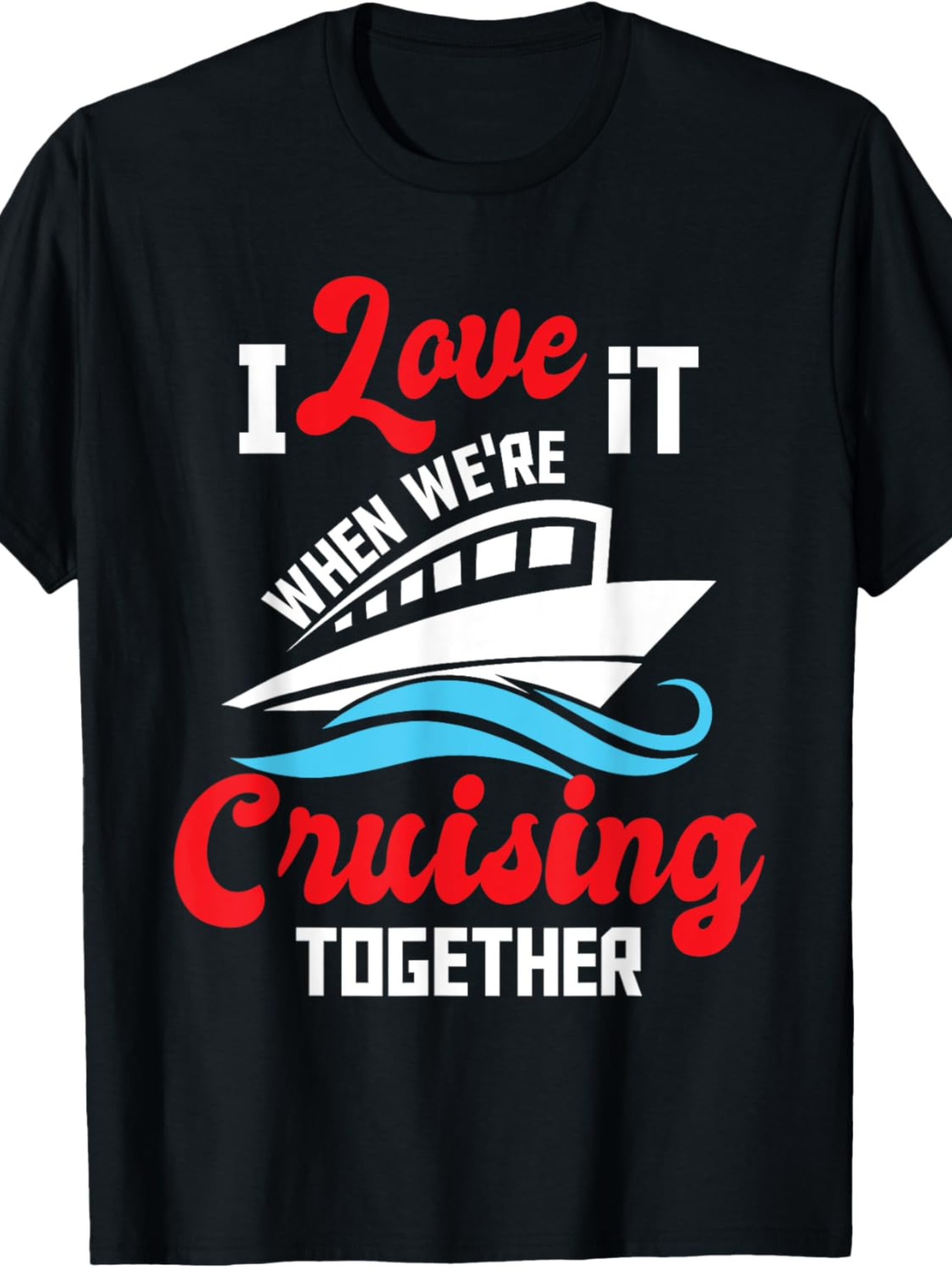 Men's Graphic T-Shirt I Love It When We Are Cruising Together With Stylized Waves And Boat