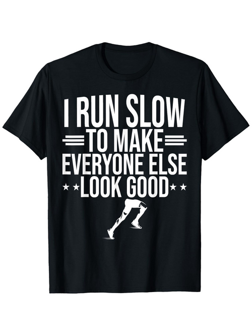 Men's Graphic T-Shirt I Run Slow To Make Everyone Else Look Good With Bold Text And Stylized Running Legs