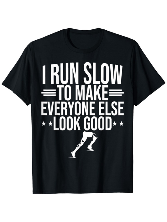 Men's Graphic T-Shirt I Run Slow To Make Everyone Else Look Good With Bold Text And Stylized Running Legs