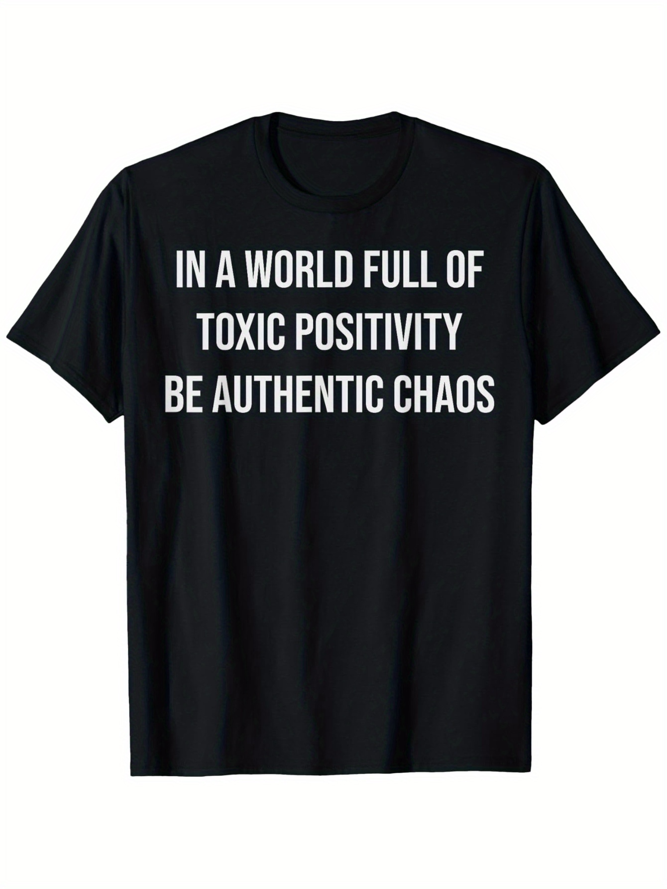 Men's Graphic T-Shirt In A World Full Of Toxic Positivity Be Authentic Chaos Bold White Statement On Black T Shirt