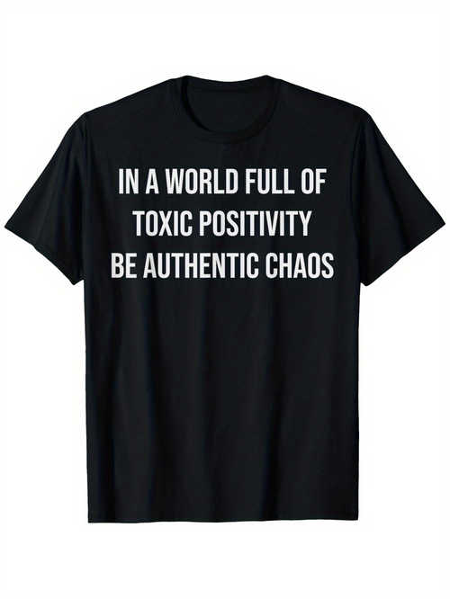 Men's Graphic T-Shirt In A World Full Of Toxic Positivity Be Authentic Chaos Bold White Statement On Black T Shirt