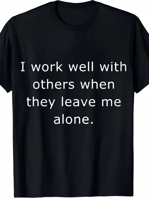Men's Graphic T-Shirt I Work Well With Others When They Leave Me Alone Minimalist Quote Statement Text