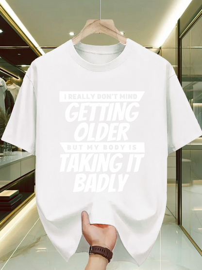 Men's Graphic T-Shirt I Really Dont Mind Getting Older But My Body Is Taking It Badly Bold White Lettered Typography