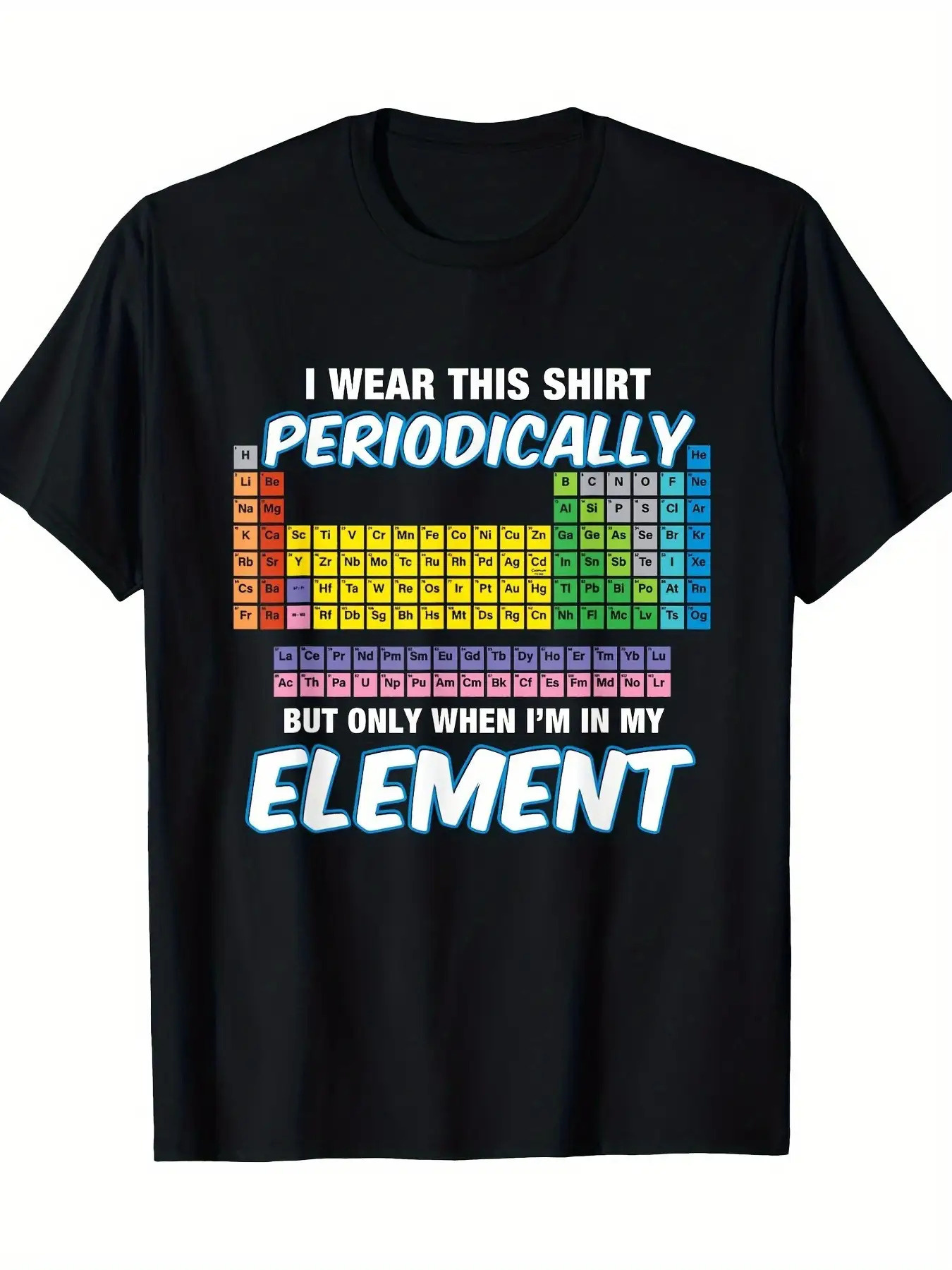 Men's Graphic T-Shirt I Wear This Shirt Periodically Colorful Science Theme Periodic Table Element