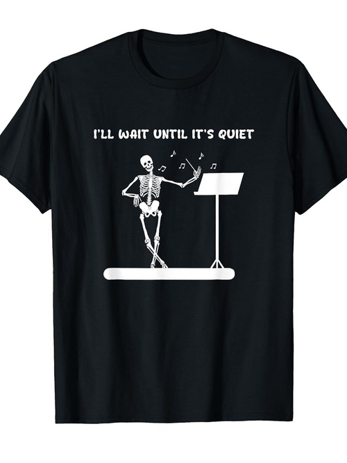 Men's Graphic T-Shirt Ill Wait Until Its Quiet Skeleton Reading Music Notes Onstage With Stand