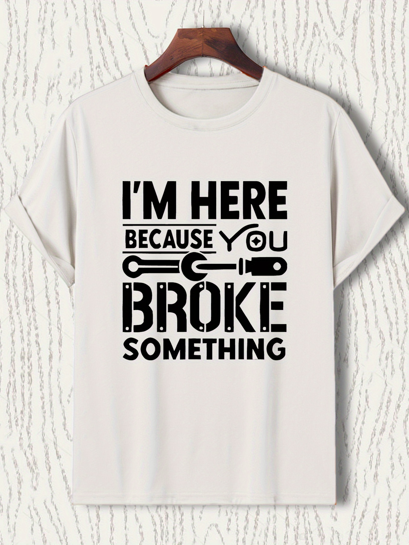 Men's Graphic T-Shirt Im Here Because You Broke Something With Tools And Large Bold Letters T Shirt