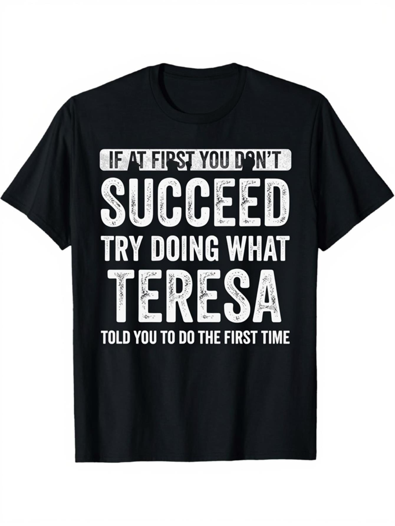 Men's Graphic T-Shirt If At First You Dont Succeed Try Doing What Teresa Told You To Do The First Time Bold White Statement T Shirt