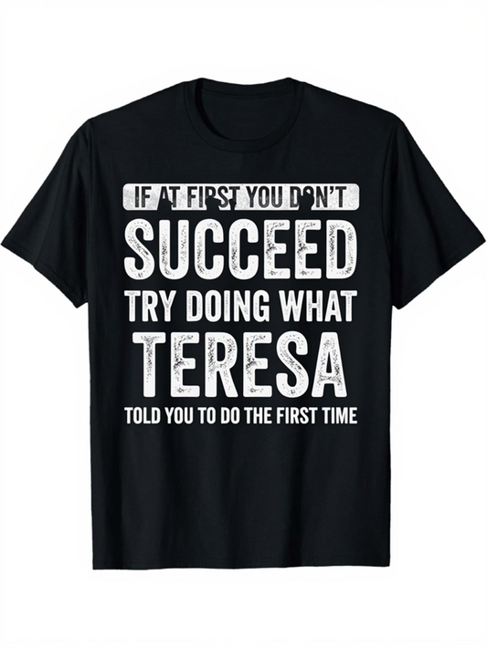 Men's Graphic T-Shirt If At First You Dont Succeed Try Doing What Teresa Told You To Do The First Time Bold White Statement T Shirt