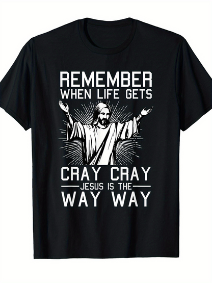 Men's Graphic T-Shirt Remember When Life Gets Cray Cray Jesus Is The Way Way Radiant Lines With Open Armed Religious Figure