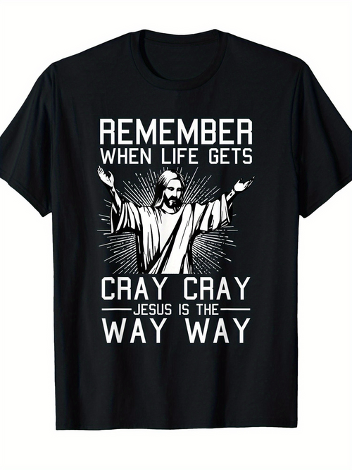 Men's Graphic T-Shirt Remember When Life Gets Cray Cray Jesus Is The Way Way Radiant Lines With Open Armed Religious Figure