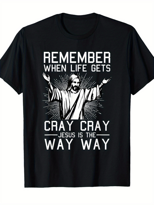 Men's Graphic T-Shirt Remember When Life Gets Cray Cray Jesus Is The Way Way Radiant Lines With Open Armed Religious Figure