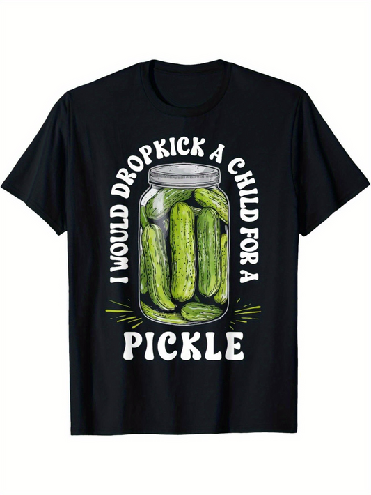 Men's Graphic T-Shirt I Would Dropkick A Child For A Pickle Jar With Green Cucumbers Pickle