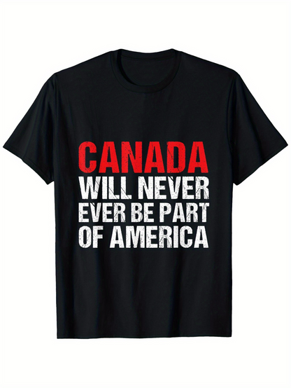 Men's Graphic T-Shirt Canada Will Never Ever Be Part Of America Bold Statement Slogan Typography Shirt